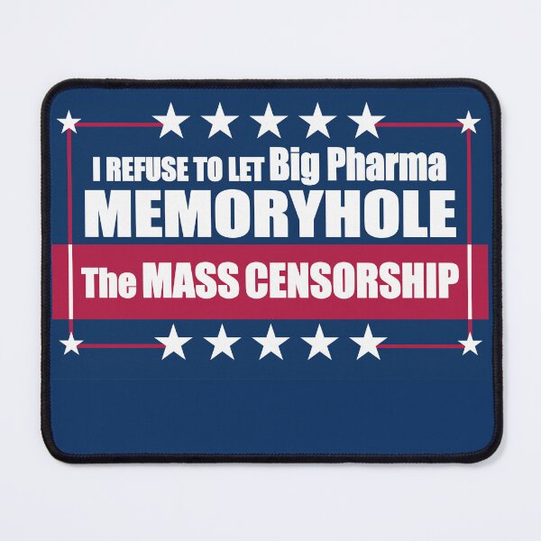 Item preview, I Refuse to Let Big Pharma Memoryhole The MASS CENSORSHIP designed and sold by Swabcraft.