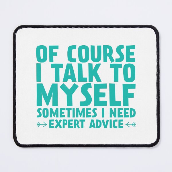 Item preview, Of course I talk to myself sometimes I need expert advice. designed and sold by TEES WITH SOUL.