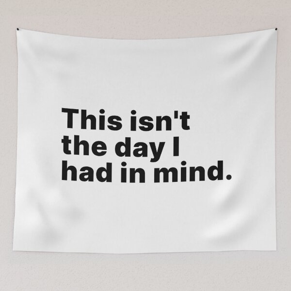 Item preview, This isn't the day I had in mind designed and sold by ThingsOnTees.