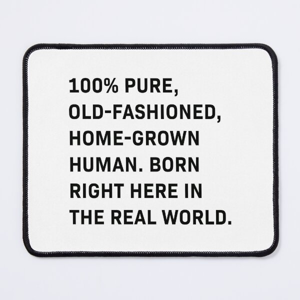 Item preview, 100% Pure Human - Born in the Real World designed and sold by Code Monkeys.