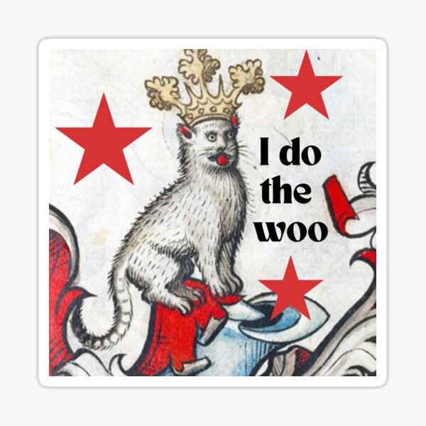 I do the woo, a funny medieval cat with a crown says they believe in the woo Sticker