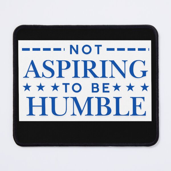 Item preview, Not aspiring to be humble quote designed and sold by DesignDazzles.