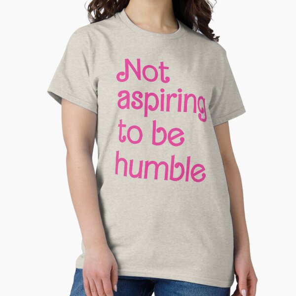 Not Aspiring To Be Humble, Feminist Girl Power for Democrat, Kamala Harris Humble Quote Pink Style Classic T-Shirt