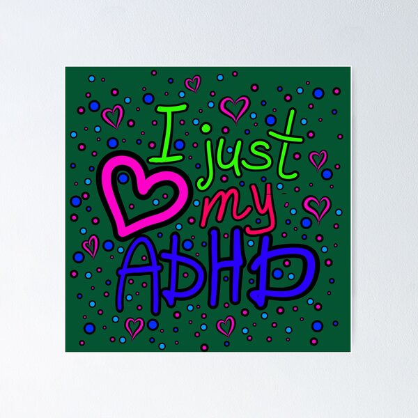 Item preview, The inscription "I just love my ADHD" handwritten on a dark background - hearts, colorful bubbles in a cartoon style - vivid colors: magenta, green, purple, blue, navy blue.4 designed and sold by My-fake-places.