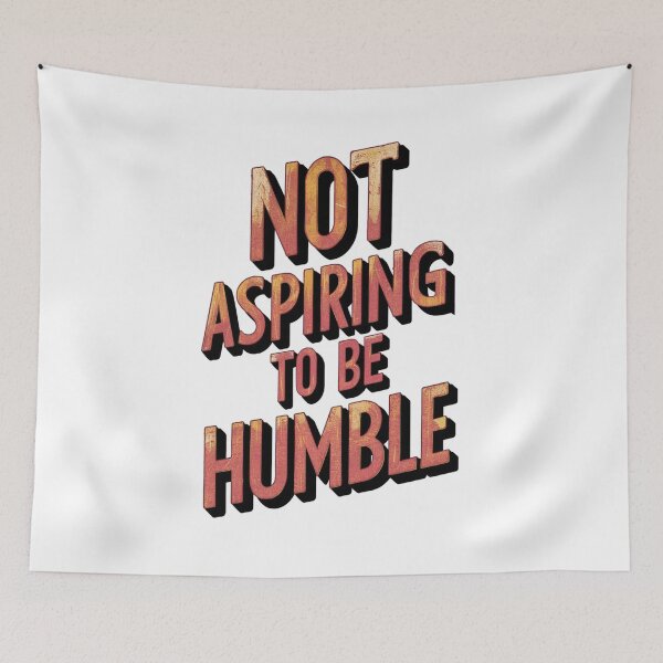 Item preview, Not Aspiring To Be Humble designed and sold by CosmicFreedom9.