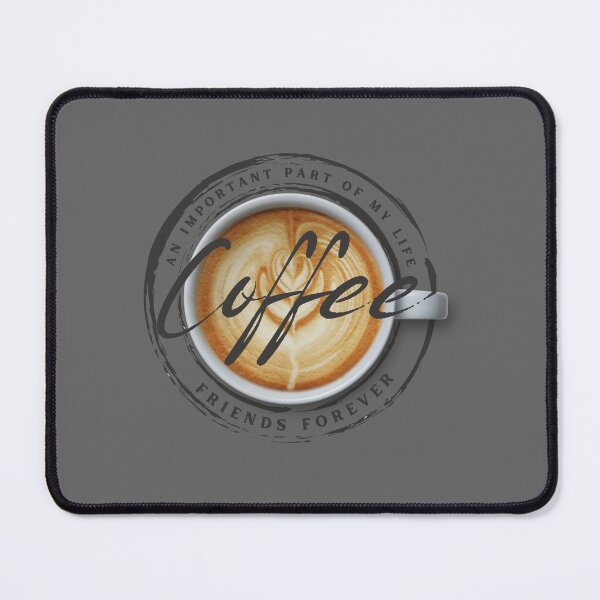 Item preview, Coffee – An Important Part of My Life, Friends Forever designed and sold by CWT-JustforFun.