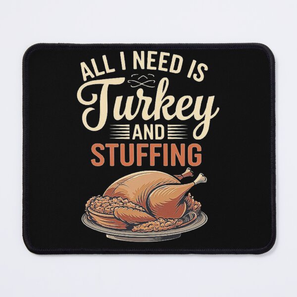 Item preview, All I Need is Turkey and Stuffing - Thanksgiving Feast, Family Dinner, Holiday Meal, Gift for Food Lovers, Friends, and Thanksgiving Celebration designed and sold by love3617.