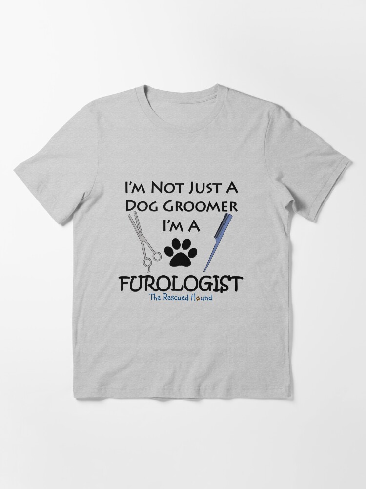“Dog Groomer Furologist Grooming Gift” T-shirt for Sale by RENEGADETEES
