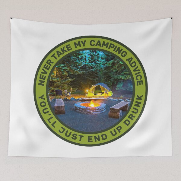 Item preview, Never Take My Camping Advice You'll Just End Up Drunk Camping Men & Women designed and sold by JDMTees.
