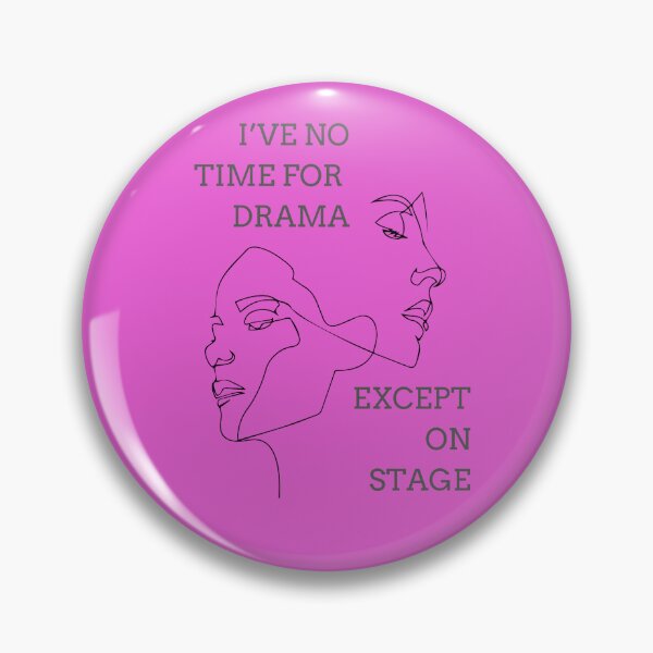 Item preview, I'VE NO TIME FOR DRAMA EXCEPT ON STAGE (black) designed and sold by Remijuice.