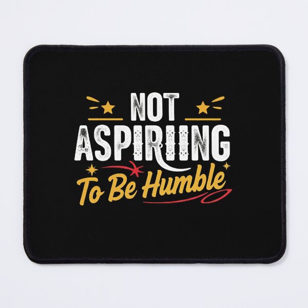 Item preview, Not Aspiring To Be Humble designed and sold by studiopekepeke.