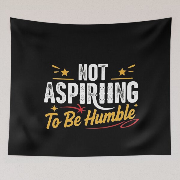Item preview, Not Aspiring To Be Humble designed and sold by studiopekepeke.