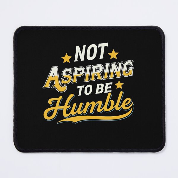 Item preview, Not Aspiring To Be Humble designed and sold by studiopekepeke.