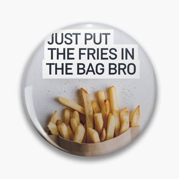 Item preview, just put the fries in the bag bro designed and sold by digilabs.