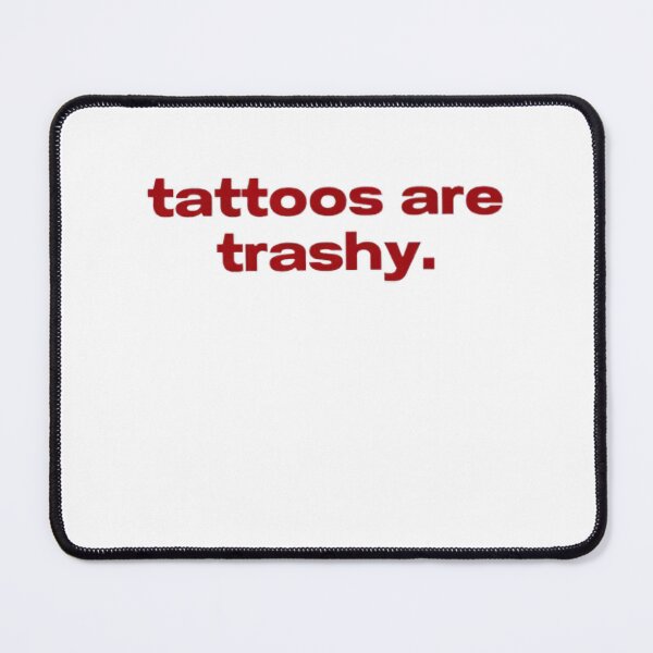 Item preview, tattoos are trashy,Funny Sarcastic Tattoo designed and sold by pugshowsfashion.