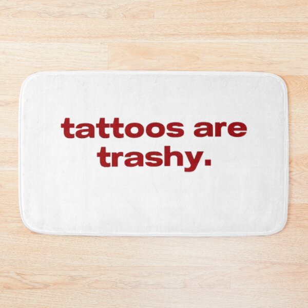 Item preview, tattoos are trashy,Funny Sarcastic Tattoo designed and sold by pugshowsfashion.