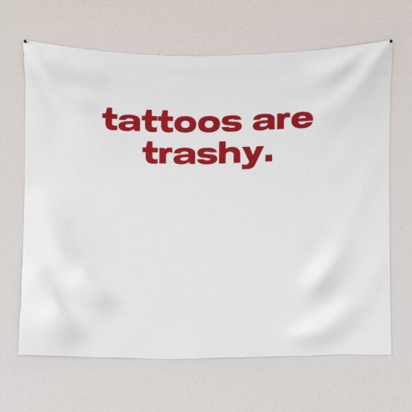 Item preview, tattoos are trashy,Funny Sarcastic Tattoo designed and sold by pugshowsfashion.