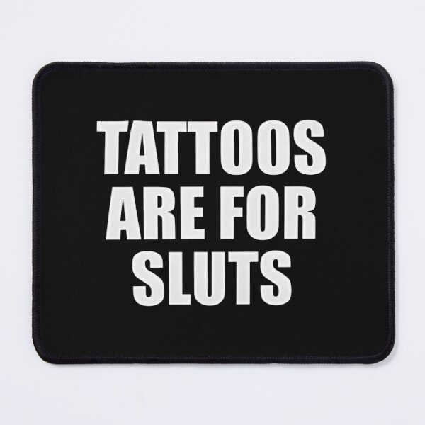 Item preview, tattoos Are For Sluts,Funny Sarcastic Tattoo designed and sold by pugshowsfashion.