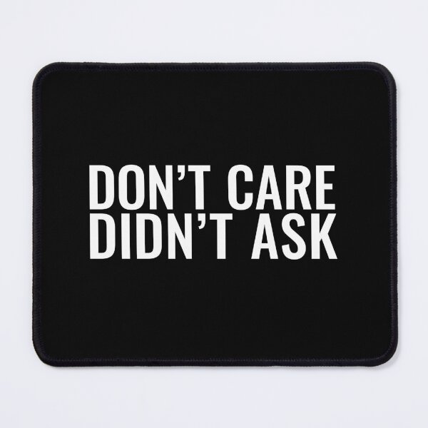 Item preview, Don't Care Didn't Ask designed and sold by AleksandraWu.