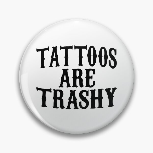 Item preview, tattoos are trashy,Funny Sarcastic Tattoo designed and sold by pugshowsfashion.