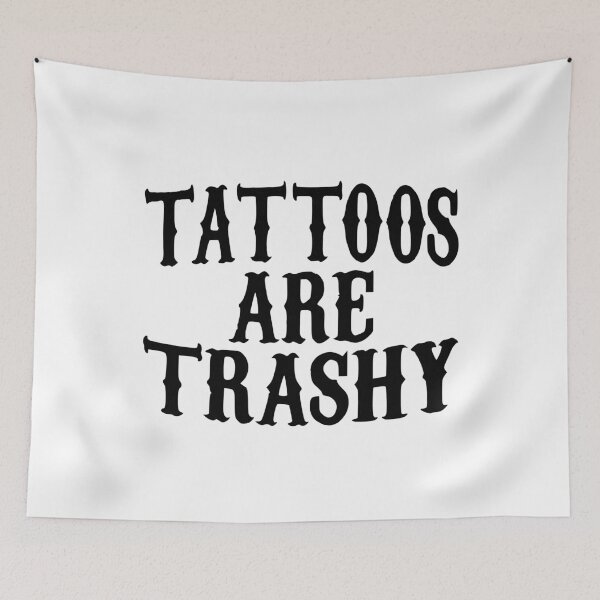 Item preview, tattoos are trashy,Funny Sarcastic Tattoo designed and sold by pugshowsfashion.