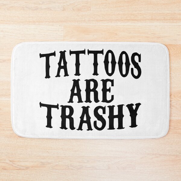 Item preview, tattoos are trashy,Funny Sarcastic Tattoo designed and sold by pugshowsfashion.