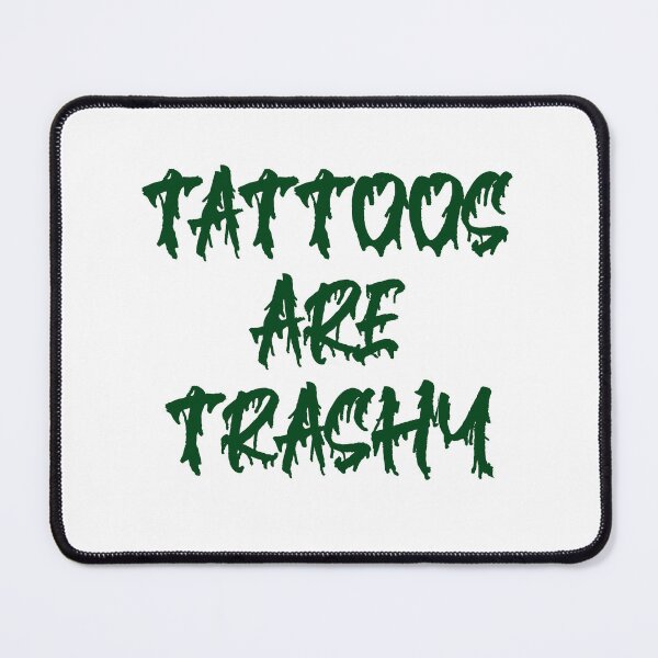 Item preview, tattoos are trashy,Funny Sarcastic Tattoo designed and sold by pugshowsfashion.