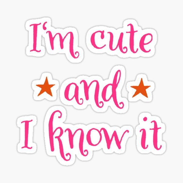 I am cute and I know it Sticker