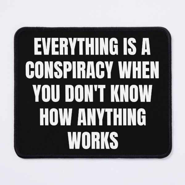 Item preview, Everything is a conspiracy when you don't know designed and sold by GhostMachine13.