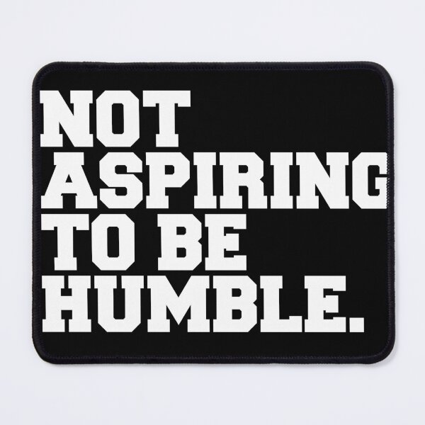 Item preview, not aspiring to be humble designed and sold by Poulisohit.