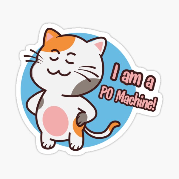 Item preview, I Am A PO Machine! designed and sold by kesuzz.