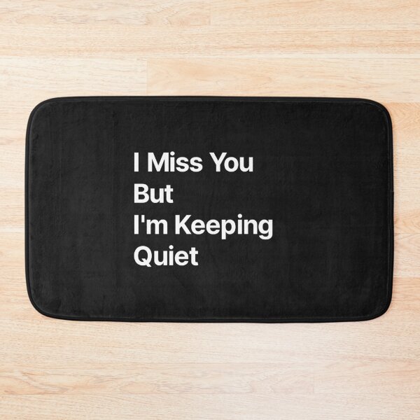 Item preview, I miss you but I am keeping quiet  designed and sold by TextAura™.