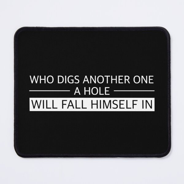 Item preview, He who digs a pit for others will fall into it himself | funny sayings, English designed and sold by WeiderMerch.
