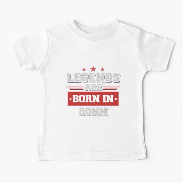 Legends are born in Bonn Funny Gift Baby T-Shirt