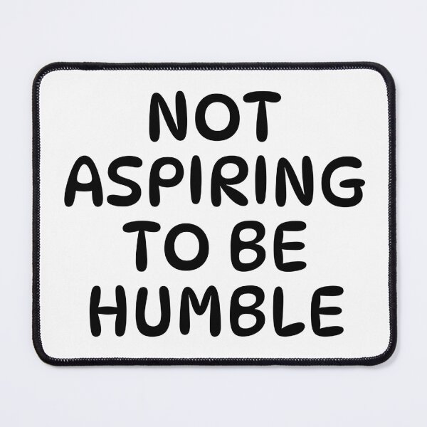 Item preview, Not aspiring to be humble designed and sold by Poulisohit.