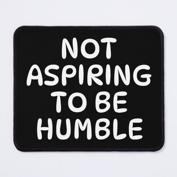 Item preview, Not aspiring to be humble designed and sold by Poulisohit.