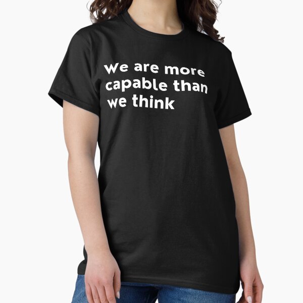 Item preview, We Are More Capable Than We Think. Inspirational Quotes Design. Motivational Sayings Design for Everyday Positivity. White Writing designed and sold by That Cheeky Tee.