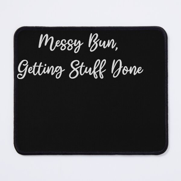 Item preview, Messy Bun Getting Stuff Done designed and sold by Arcane Adorable.