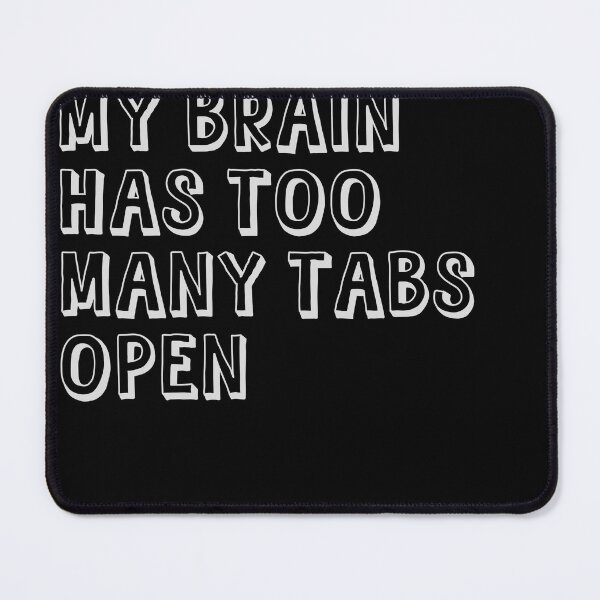 Item preview, My Brain Has Too Many Tabs Open designed and sold by Arcane  Adorable.