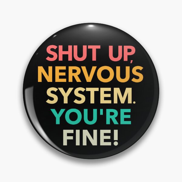 Item preview, Shut Up Nervous System You're Fine Pins Stickers Magnets Funny Humorous MS Dysautonomia PoTS Parkinsons Anxiety designed and sold by ChronicillnessT.