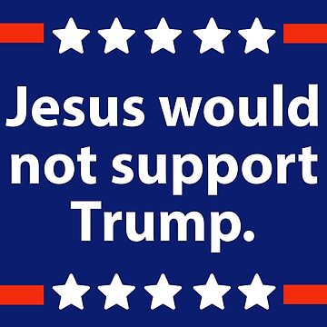 Artwork thumbnail, Jesus would not support Trump by Rachel the Artist
