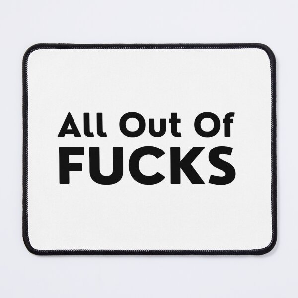 Item preview, All Out Of Fucks. Rude and Sassy Quote Design. Funny Sweary and Sarcastic NSFW Inappropriate Saying. Black Writing designed and sold by That Cheeky Tee.