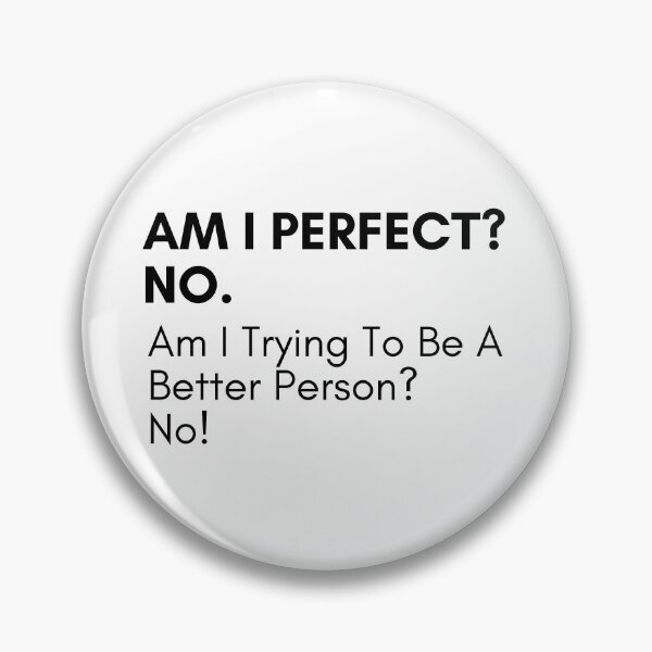 Item preview, Am I Perfect No. Am I Trying To Be A Better Person. No. Sassy Quote Design. Funny and Sarcastic NSFW Inappropriate Saying. Black Writing designed and sold by That Cheeky Tee.