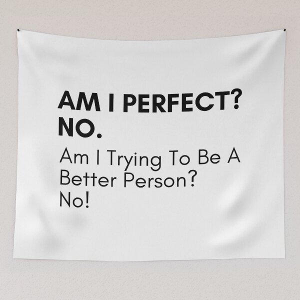 Item preview, Am I Perfect No. Am I Trying To Be A Better Person. No. Sassy Quote Design. Funny and Sarcastic NSFW Inappropriate Saying. Black Writing designed and sold by That Cheeky Tee.