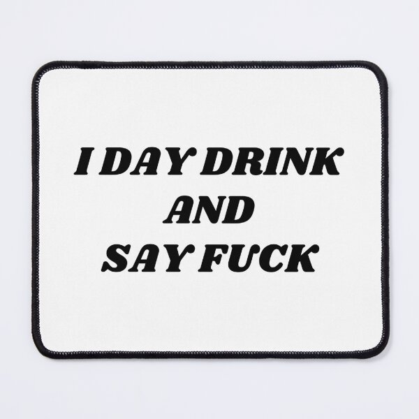Item preview, I Day Drink and Say Fuck. Rude and Sassy Drinking Quote Design. Funny Sweary and Sarcastic NSFW Inappropriate Saying. Black Writing designed and sold by That Cheeky Tee.