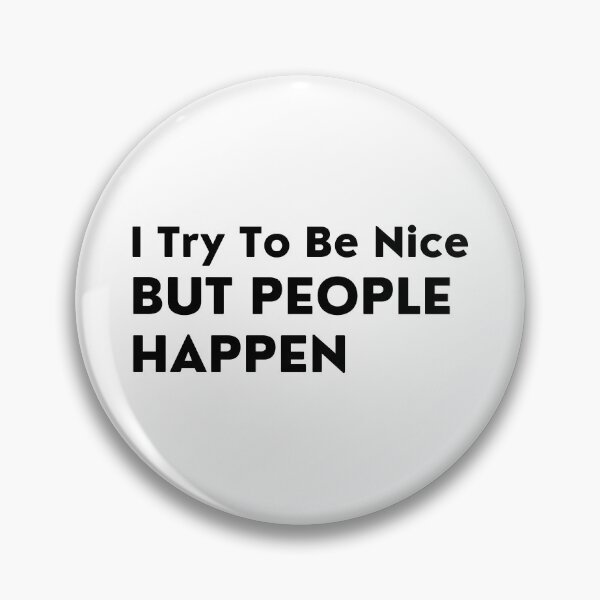 Item preview, I Try To Be Nice But People Happen. Sassy Quote Design. Funny and Sarcastic NSFW Inappropriate Saying. Black Writing designed and sold by That Cheeky Tee.