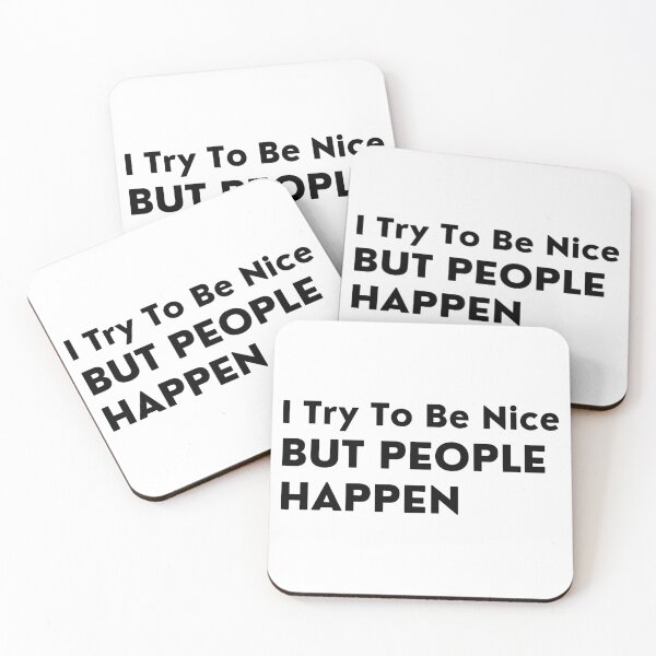 Item preview, I Try To Be Nice But People Happen. Sassy Quote Design. Funny and Sarcastic NSFW Inappropriate Saying. Black Writing designed and sold by That Cheeky Tee.