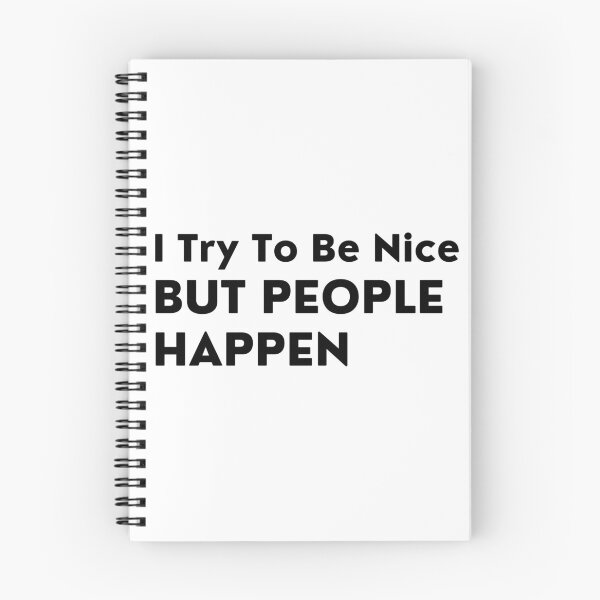 Item preview, I Try To Be Nice But People Happen. Sassy Quote Design. Funny and Sarcastic NSFW Inappropriate Saying. Black Writing designed and sold by That Cheeky Tee.