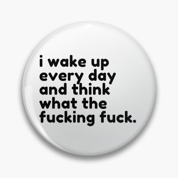 Item preview, I Wake Up Every Day And Think What The Fucking Fuck. Rude Sassy Quote. Funny Sweary and Sarcastic NSFW Inappropriate Saying. Black Writing designed and sold by That Cheeky Tee.