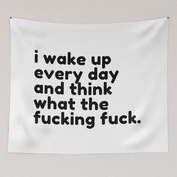 Item preview, I Wake Up Every Day And Think What The Fucking Fuck. Rude Sassy Quote. Funny Sweary and Sarcastic NSFW Inappropriate Saying. Black Writing designed and sold by That Cheeky Tee.